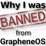 Why I was BANNED from GrapheneOS